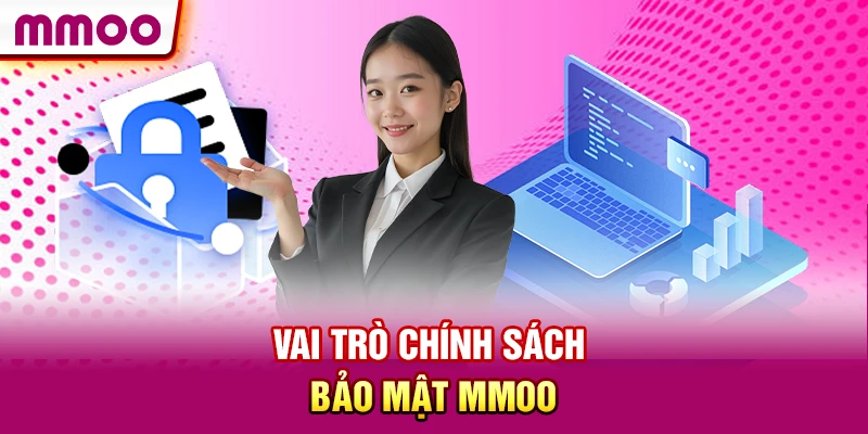 Chính Sách Bảo Mật MMOO: Đảm Bảo An Toàn Nền Tảng Cá Cược 4 Vai trò chính sách bảo mật MMOO