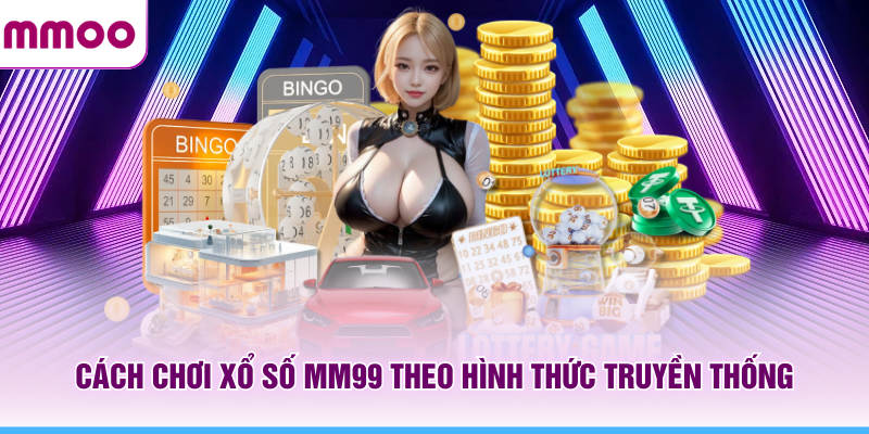 Xổ Số MMOO - Cơ Hội Đánh Lô Đề Online Thưởng 1 Ăn 99 6 Cách chơi xổ số MMOO theo hình thức truyền thống