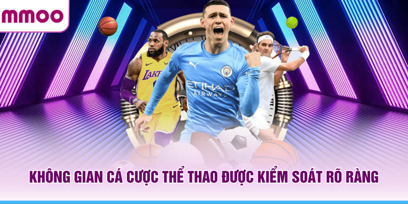 Thể Thao MMOO Nền Tảng Cá Cược Hiện Đại Nhiều Sảnh Uy Tín 5 Không gian cá cược thể thao MMOO được kiểm soát rõ ràng