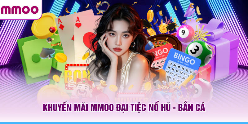 Khuyến mãi MMOO đại tiệc nổ hũ - bắn cá